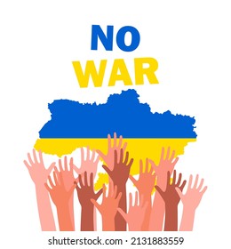 No War in Ukraine. Stop Russia's war against Ukraine. Map of Ukraine and hands of protesters against the war. Vector illustration EPS 10