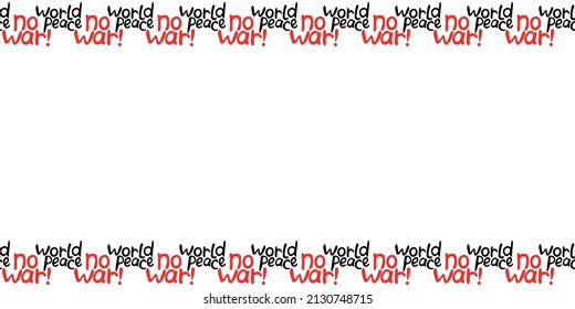 NO WAR, World peace - vector border, frame of inscription doodle handwritten. Anti-war horizontal top and bottom edging, decoration, seamless pattern, background