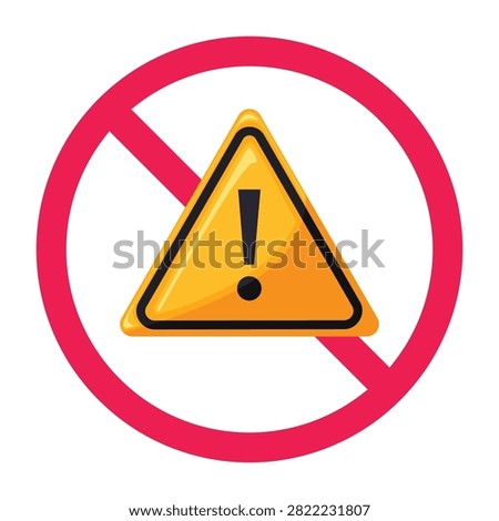No warning sign, caution prohibited symbol, no danger sign, do not use hazard symbol, forbidden sign with alert icon
