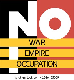 No war,No empire,No occupation.         
Text poster against aggression, bloodshed, for world peace.
