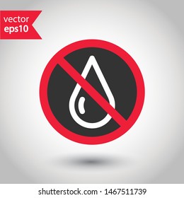 No water drops icon. No wet icon. Forbidden water icon. Prohibited oil vector icon. Warning, caution, attention, restriction flat sign design. EPS 10