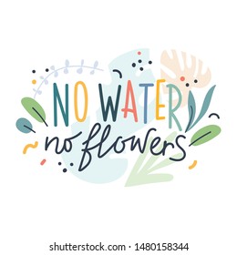 no water, no flowers lettering quote with simple trendy handdrawn scandinavian style illustrations. House plant illustrated phrase. Doodle handwritten words. Good for t-shirt print or poster