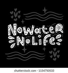 No water no life. Cute vector lettering print. Childrens illustration. Nursery poster.