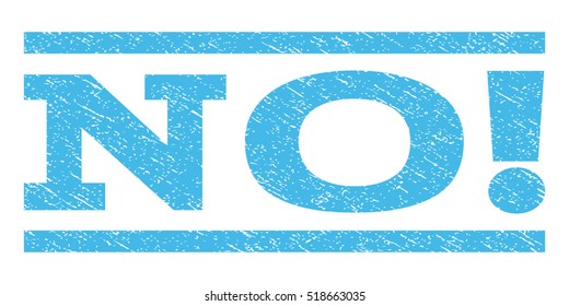 No! watermark stamp. Text caption between horizontal parallel lines with grunge design style. Rubber seal stamp with unclean texture. Vector light blue color ink imprint on a white background.