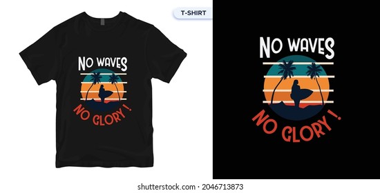 No Waves No Glory t-shirt design. surfing t-shirt design. typography, t-shirt graphics, print, poster. T-shirt Stock Vector Illustration. Global swatches.