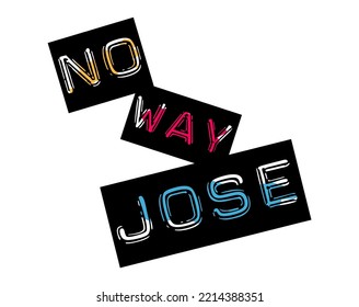 No Way Jose, Funny Saying that means absolutely not svg