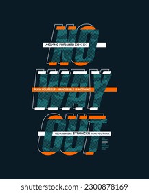 No way out, never give up, modern stylish motivational quotes typography slogan. Colorful abstract design vector illustration for print tee shirt, typography, poster and other uses.