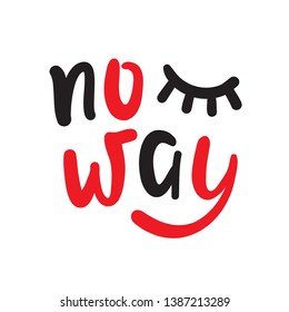 No way - simple inspire and  motivational quote. Hand drawn beautiful lettering. Youth slang. Print for inspirational poster, t-shirt, bag, cups, card, flyer, sticker, badge. Cute and funny vector