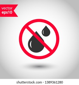 No wet icon. Forbidden water icon. Prohibited oil vector icon. Warning, caution, attention, restriction flat sign design. No water drops icon