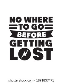 No where to go before getting lost. Hand drawn typography poster design. Premium Vector