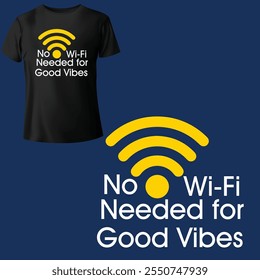 No Wi-Fi needed for good vibes, T-shirt Creative Quotes Europe Pop Culture and Trends T-shirt Graphic T-shirts vector Design