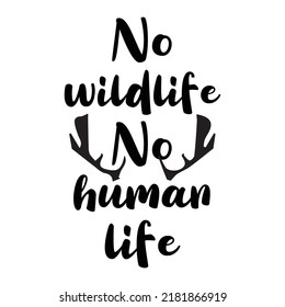 No wildlife No human life. Hand drawn typography poster design. Premium Vector.
