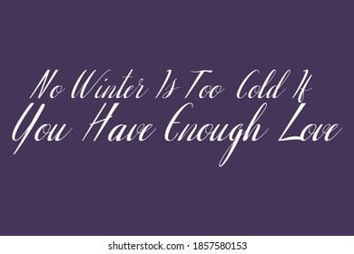 No Winter Is Too Cold If You Have Enough Love Calligraphy White Color Text On Dork Purple Background