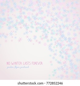No winter lasts forever. Copy space. Pastel colored banner in cold colors. Falling flakes of snow. Text frame made of light pink snowflakes. Can be used as postcard or flyer.