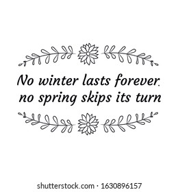 No winter lasts forever; no spring skips its turn. Calligraphy saying for print. Vector Quote 