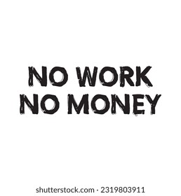 No work no money quote. Handwritten motivational.