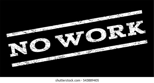 No Work watermark stamp. Text tag between parallel lines with grunge design style. Rubber seal stamp with dirty texture. Vector white color ink imprint on a black background.