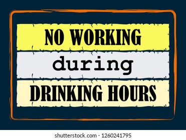 No working during drinking hours Vintage notice Vector positive concept