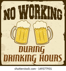 No working during drinking hours grunge poster, vector illustration