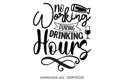 no working during drinking hours - Alcohol svg t shirt design, Girl Beer Design, Prost, Pretzels and Beer, Calligraphy graphic design, SVG Files for Cutting Cricut and Silhouette, EPS 10