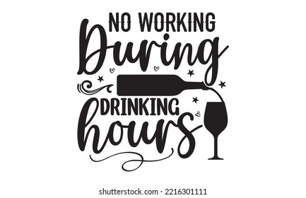 No working during drinking hours - Alcohol SVG T Shirt design, Girl Beer Design, Prost, Pretzels and Beer, Vector EPS Editable Files, Alcohol funny quotes, Oktoberfest Alcohol SVG design,  EPS 10 svg