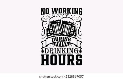 No Working During Drinking Hours - Alcohol SVG Design, Drink Quotes, Calligraphy graphic design, Typography poster with old style camera and quote.