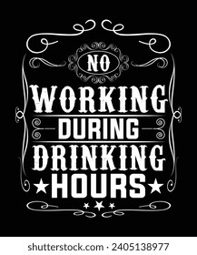 NO WORKING DURING DRINKING HOURS TSHIRT DESIGN
