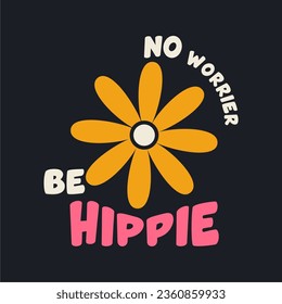 No worrier be hippie slogan for t shirt printing, tee graphic design.  