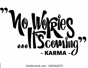 "No Worries It's Coming" -karma- funny quote. Created in a moder calligraphy style hand drawn lettering illustration. 