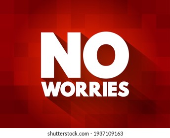 No Worries - expression, meaning "do not worry about that", text concept background