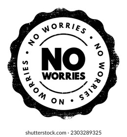 No Worries - expression, meaning "do not worry about that", text concept stamp