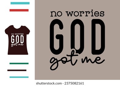 No worries god got me t shirt design