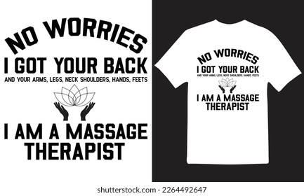 NO WORRIES I GOT YOUR BACK AND YOUR ARMS, LEGS, NECK SHOULDERS, HANDS,FEETS I AM A MASSAGE THERAPIST T-Shirt Design Vector Files.