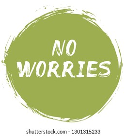 No Worries – positive typographic poster. Lettering quote – how to avoid frustration, anxiety, regret, and worry. Affirmation about calm, happiness, joyful life, tranquility, stress-free.