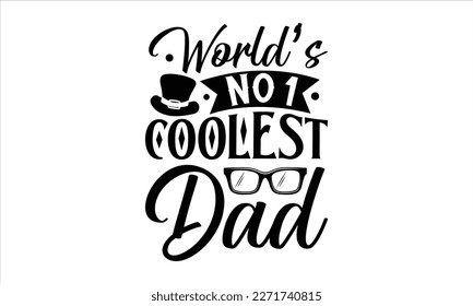 world’s no.1 coolest dad- Father's Day svg design, Hand drawn lettering phrase isolated on white background, Illustration for prints on t-shirts and bags, posters, cards eps 10. svg