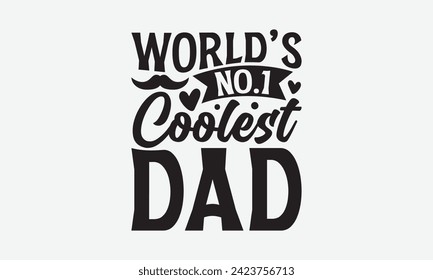 World’s No.1 Coolest Dad - Father's Day T Shirt Design, Modern calligraphy, Typography Vector for poster, banner, flyer and mug.