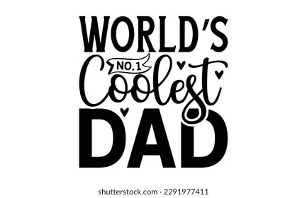 World’s no.1 coolest dad -   Lettering design for greeting banners, Mouse Pads, Prints, Cards and Posters, Mugs, Notebooks, Floor Pillows and T-shirt prints design.