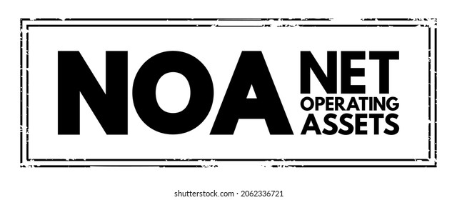 NOA Net Operating Assets -  business's operating assets minus its operating liabilities, acronym text stamp