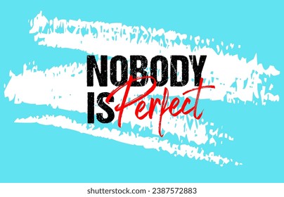 Nobodi is perfect motivational quote grunge lettering, slogan design, typography, brush strokes background