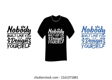 Nobody built like you, you design yourself Inspirational Quotes T Shirt SVG Cut File Design