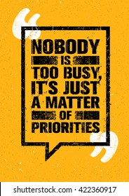 Nobody Is Too Busy, It's Just A Matter Of Priorities. Inspiring Creative Motivation Quote. Vector Typography Banner Design Concept 