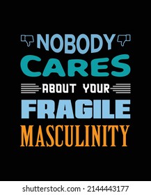 Nobody Cares About Your Fragile Masculinity Stock Vector (Royalty Free ...