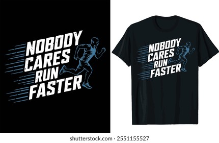 nobody cares run faster t shirt design, typography t shirt design, fitness t shirt design