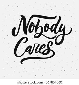 Nobody cares. Sarcasm quote on decorative background. Brush calligraphy for prints, posters, cards.