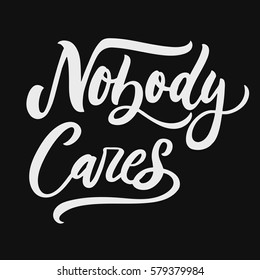 Nobody cares. Sarcasm quote on decorative background. Brush calligraphy for prints, posters, cards.