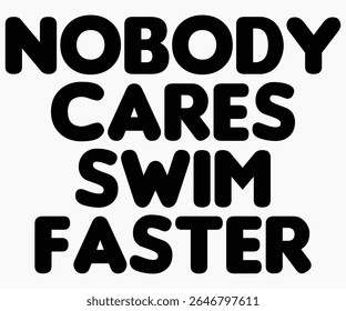 Nobody Cares Swim Faster Svg,Coach Svg,Water Bottles Svg,Basketball Gift Svg,Baseball Svg,Volleyball Svg,Season Gift Svg,Coach Gift from team Svg,Soccer Coach Svg,Cut File,Saying,T-shirt