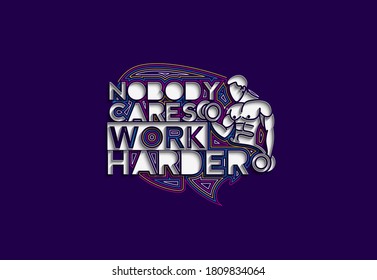 Nobody Cares Work Harder Calligraphic 3d Style Text Vector illustration Design.