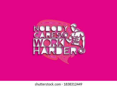 Nobody Cares Work Harder Calligraphic 3d Style Text Vector illustration Design.