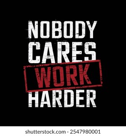 Nobody cares work harder graffiti style typography t shirt design.