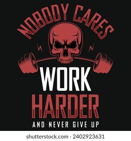 Nobody cares work harder gym or fitness graphics tshirt design 